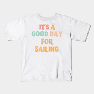 It’s A Good Day For Sailing Kids T-Shirt